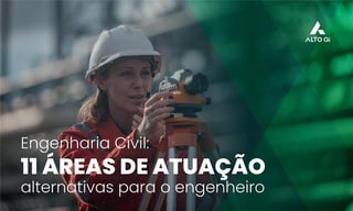 Engenharia Civil: 11 áreas de atuação alternativas para o engenheiro